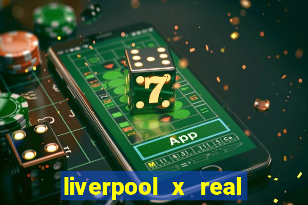 liverpool x real madrid canaisplay
